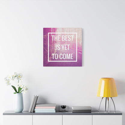 Motivational Matte Canvas, Stretched, 1.25" - The Best Is Yet To Come Design