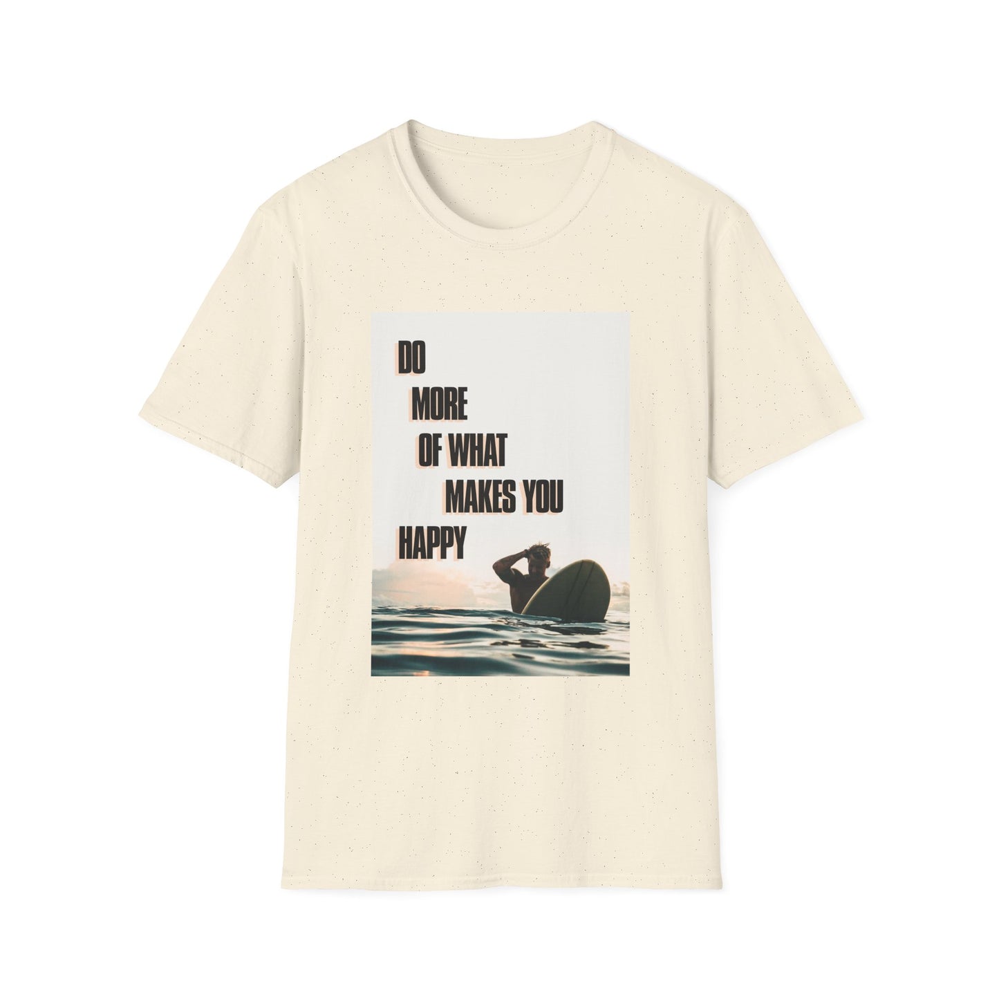 Motivational Unisex T-Shirt - Do More Of What Makes You Happy Design