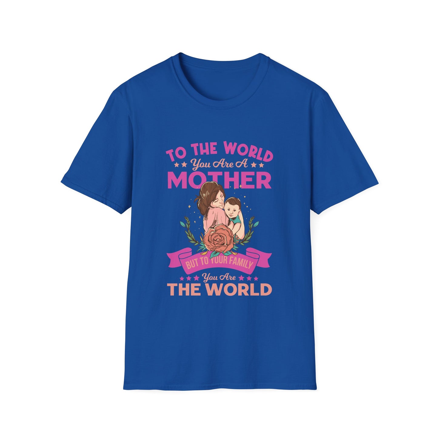 Mother's Day Unisex T-Shirt - To Your Family You Are The World Design