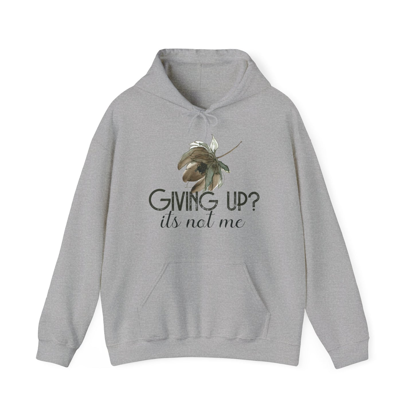 Motivational Unisex Hooded Sweatshirt - Giving Up? It's Not Me Design