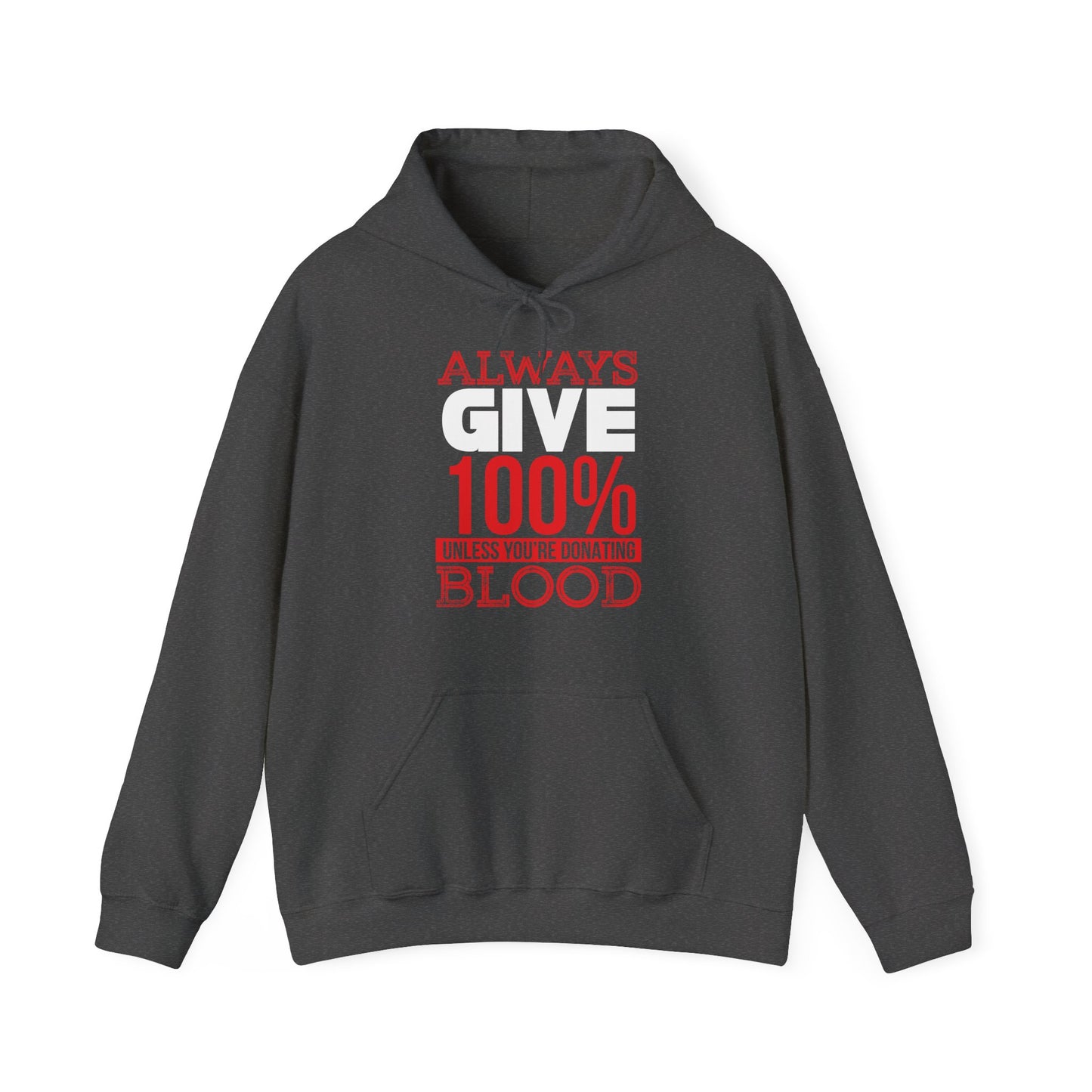 Motivational Unisex Hooded Sweatshirt - Always Give 100% Unless You're Donating Blood Design