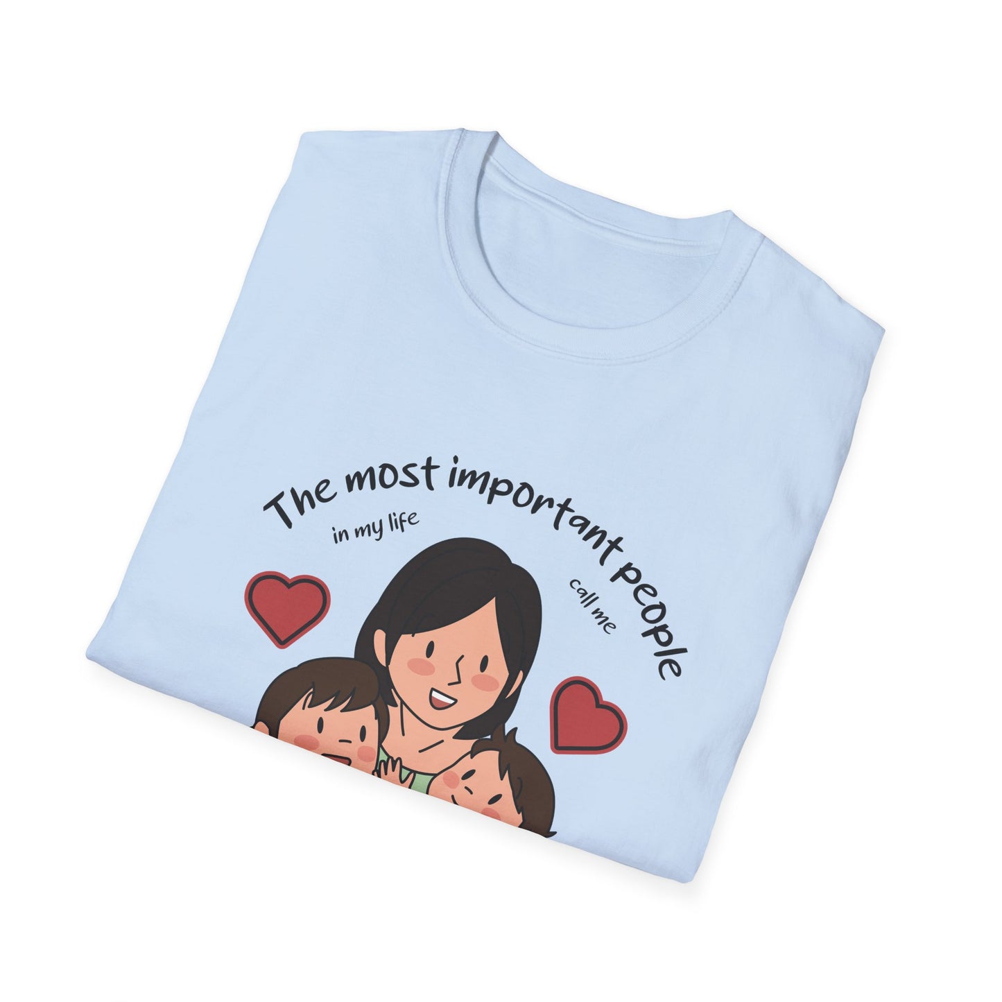 Mother's Day Unisex T-Shirt - The Most Important People In My Life Call Me Mom Design