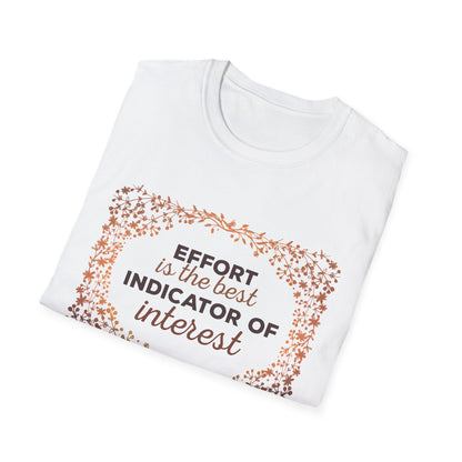 Motivational Unisex T-Shirt - Effort Is The Best Indicator Of Interest Design