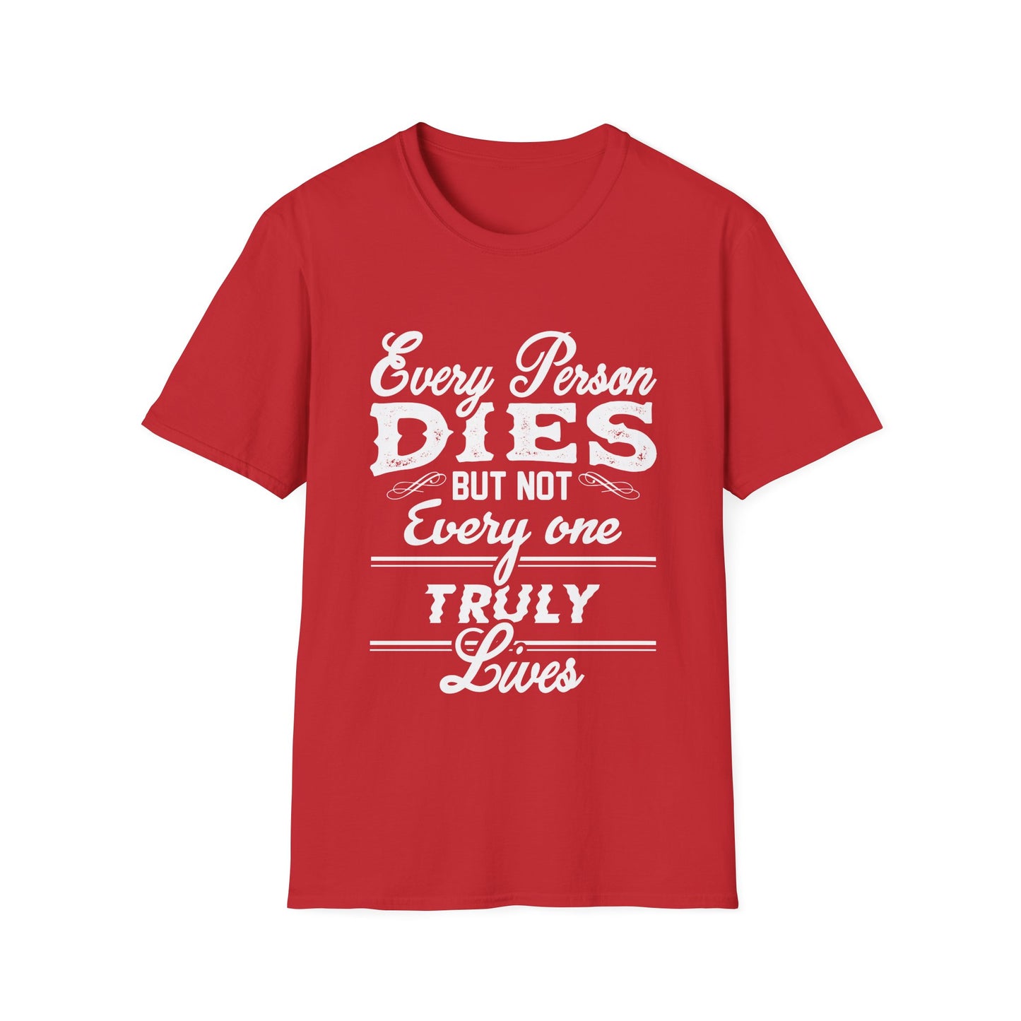 Motivational Unisex T-Shirt - Every Person Dies But Not Everyone Truly Lives Design