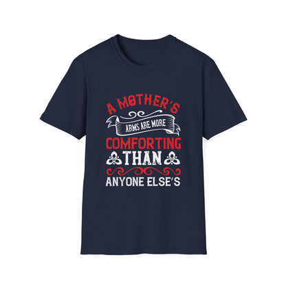 Mother's Day Unisex T-Shirt - A Mother's Arms Are More Comforting Than Anyone Else's Design