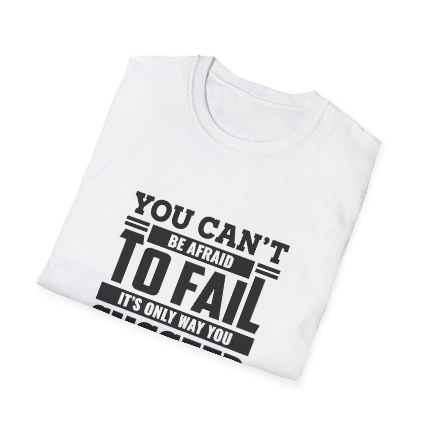 Motivational Unisex T-Shirt - You Can't Be Afraid To Fail Design