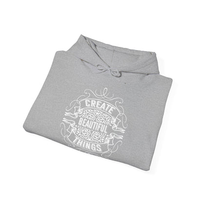 Motivational Unisex Hooded Sweatshirt - Create Beautiful Things Design