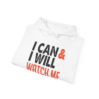 Motivational Unisex Hooded Sweatshirt - I Can and I Will Watch Me Design