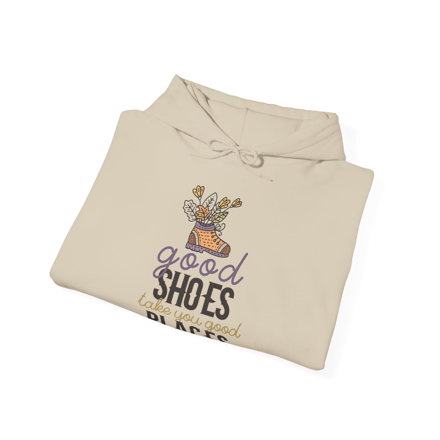 Motivational Unisex Hooded Sweatshirt - Good Shoes Take You Good Places Design