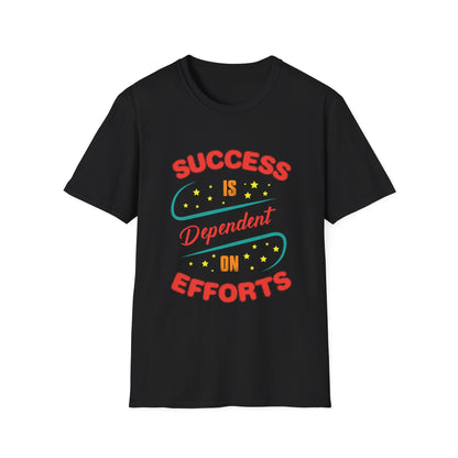 Motivational Unisex T-Shirt - Success Is Dependent On Efforts Design