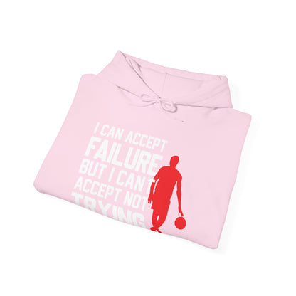 Motivational Unisex Hooded Sweatshirt - I Can Accept Failure But I Can't Accept Not Trying Design