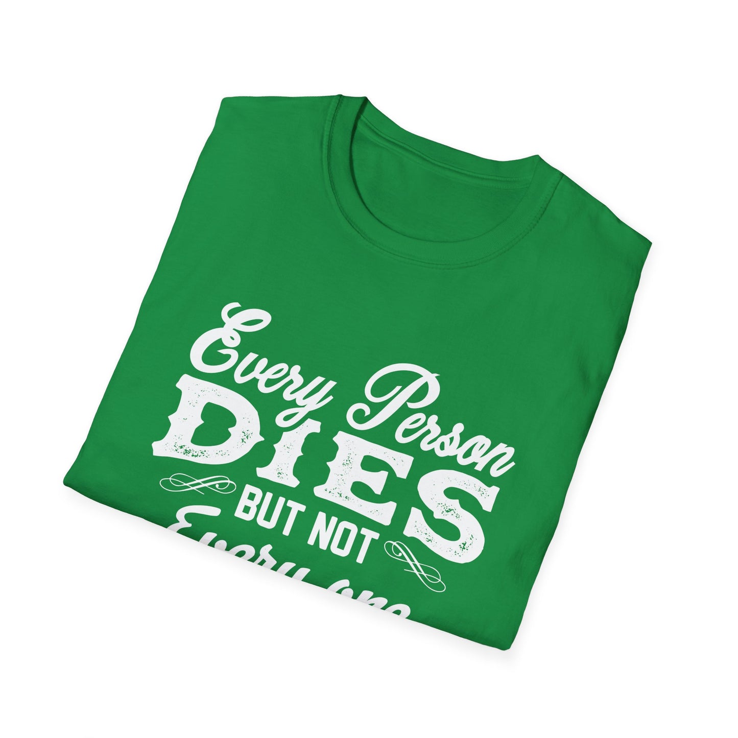 Motivational Unisex T-Shirt - Every Person Dies But Not Everyone Truly Lives Design