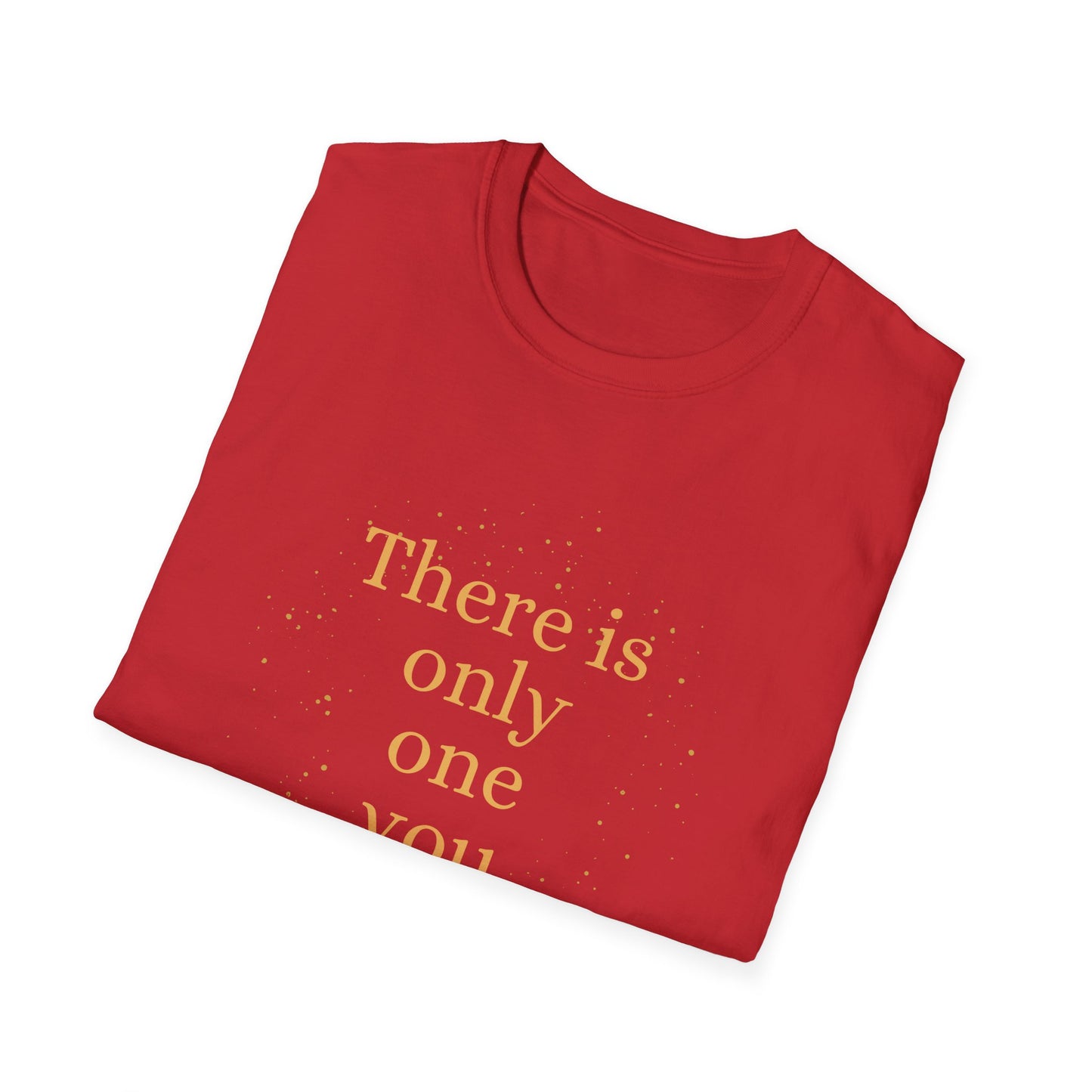 Motivational Unisex T-Shirt - There Is Only One You Design