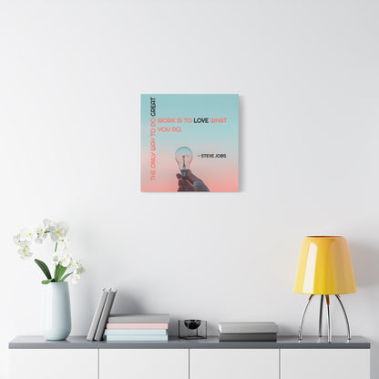 The Only Way To Do Great Work - Motivational Canvas Wall Art