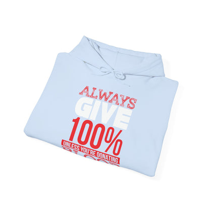 Motivational Unisex Hooded Sweatshirt - Always Give 100% Unless You're Donating Blood Design