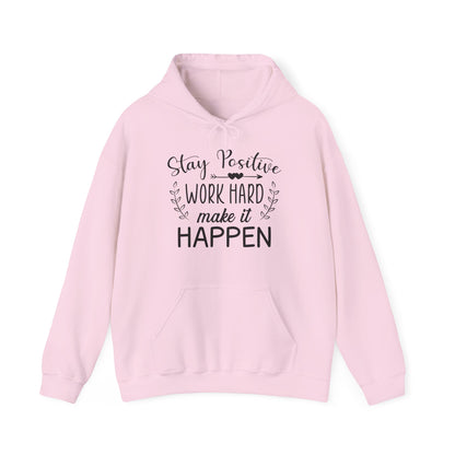 Motivational Unisex Hooded Sweatshirt - Stay Positive Work Hard Make It Happen Design