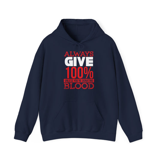 A navy blue unisex hooded sweatshirt with the text 'Always Give 100% Unless You're Donating Blood' printed in red and white on the front.