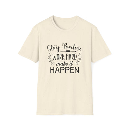 Motivational Unisex T-Shirt - Stay Positive Work Hard Make It Happen Design