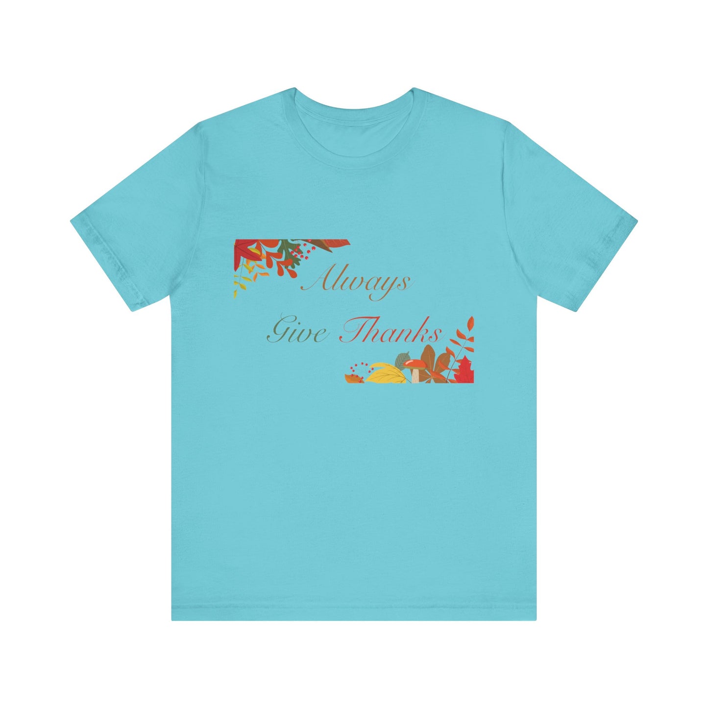 Always Give Thanks Corner Flowers Thanksgiving T-Shirt - Unisex