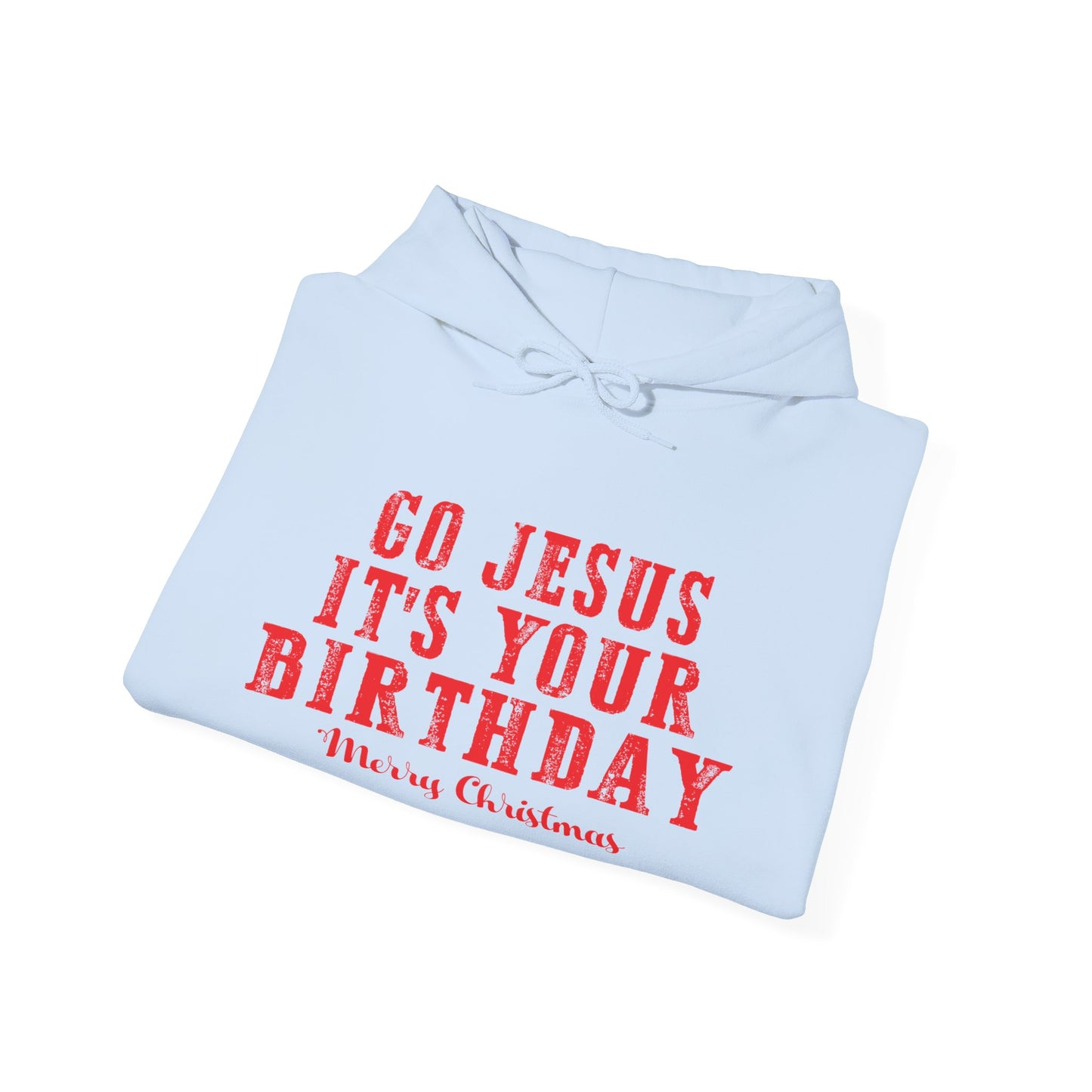 Christian Unisex Hooded Sweatshirt - Go Jesus It's Your Birthday Design