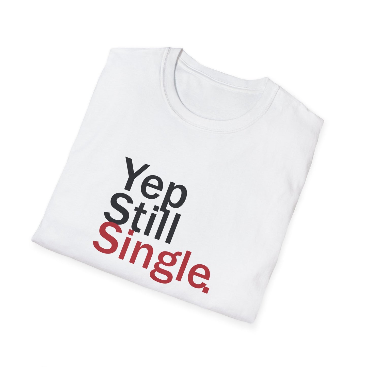 Valentine's Day Unisex T-Shirt - Yep Still Single Design