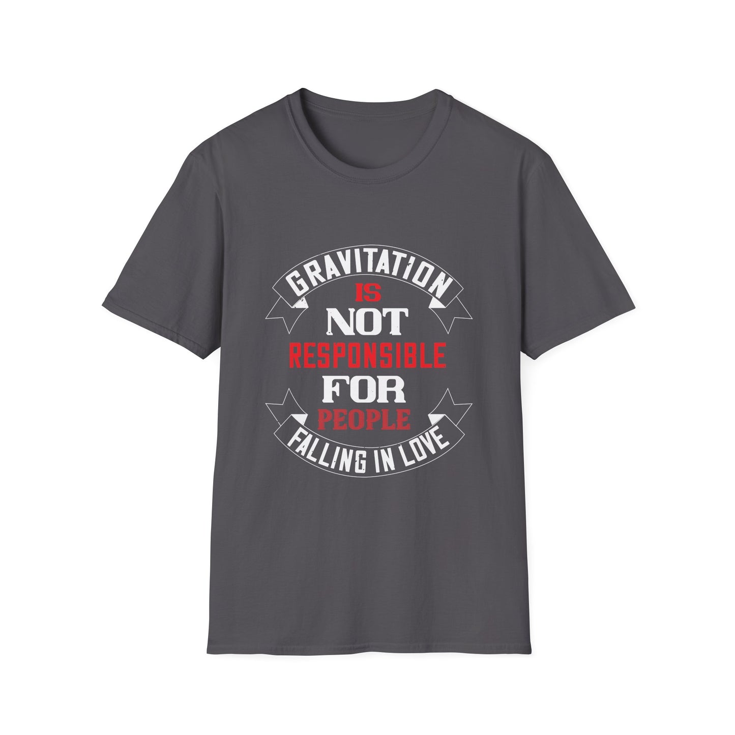 Valentine's Day Unisex T-Shirt - Gravitation Is Not Responsible For People Falling In Love Design