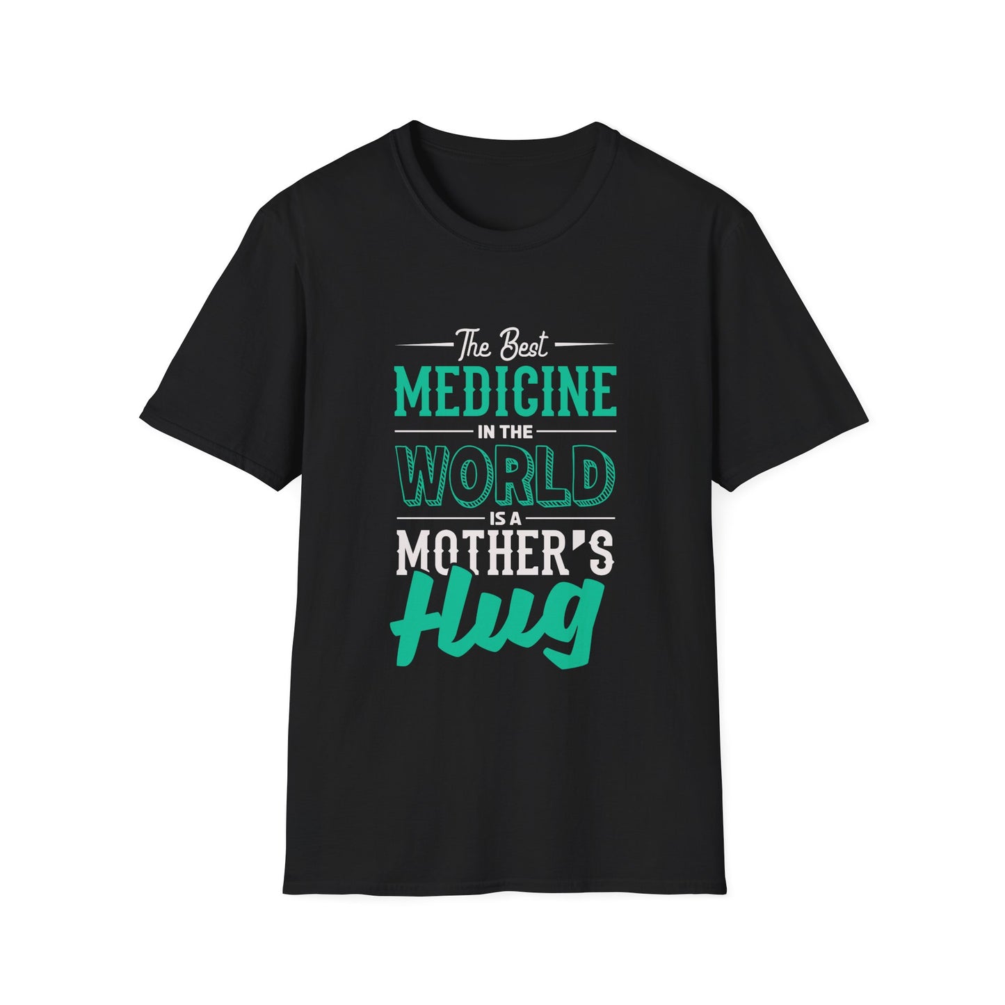 Mother's Day Unisex T-Shirt - The Best Medicine In The World Is A Mother's Hug Design