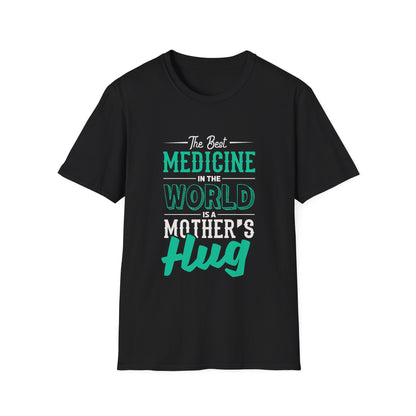 Mother's Day Unisex T-Shirt - The Best Medicine In The World Is A Mother's Hug Design