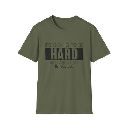 Motivational Unisex T-Shirt - It's Going To Be Hard Design