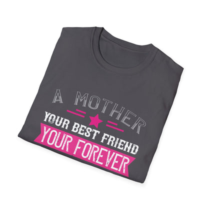 Mother's Day Unisex T-Shirt - A Mother Your Best Friend Your Forever Friend Design