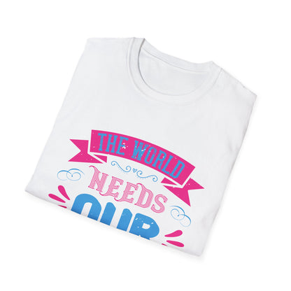 Mother's Day Unisex T-Shirt - The World Needs Our Mothers Design