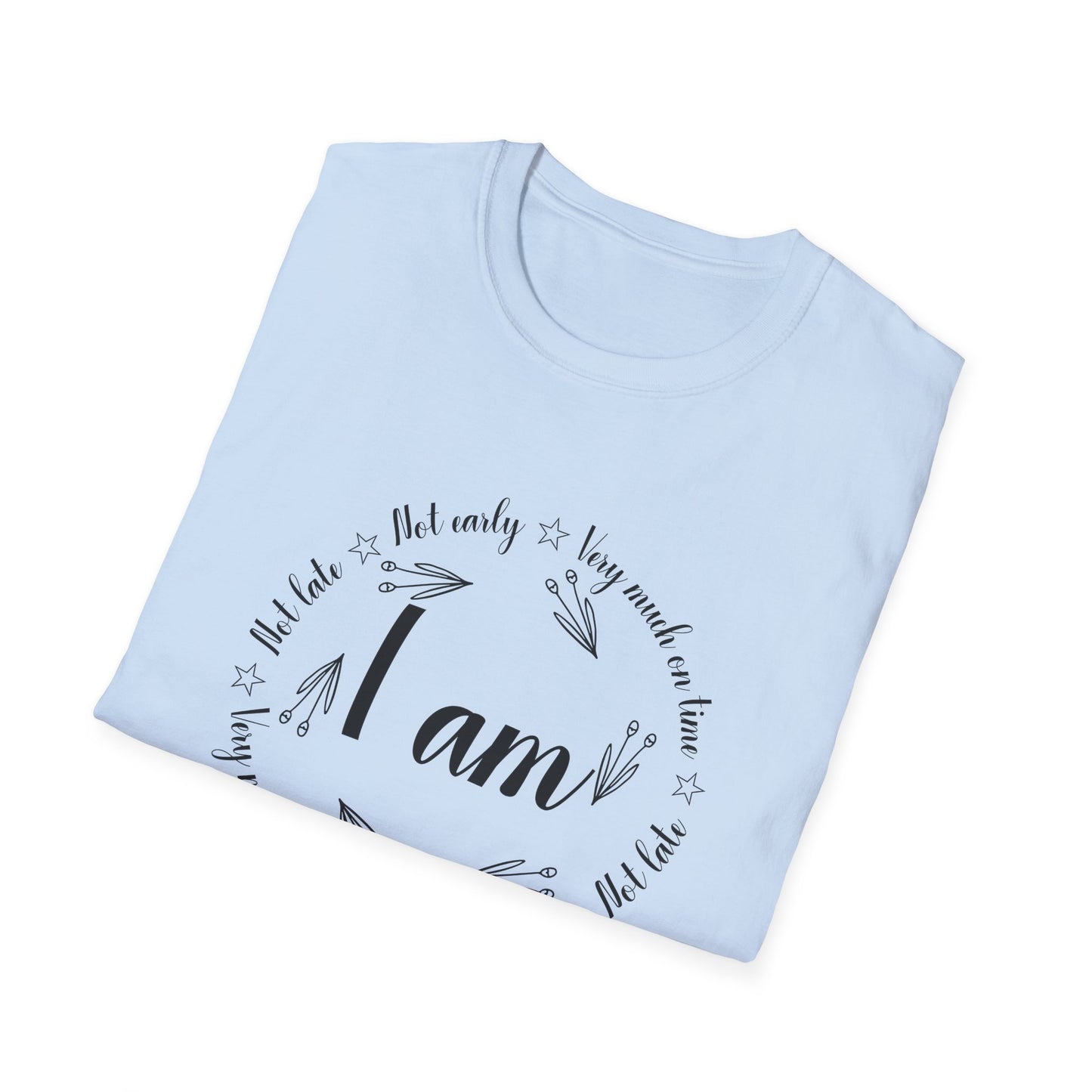 Motivational Unisex T-Shirt - I Am Very Much On Time Design