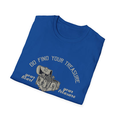 Motivational Unisex T-Shirt - Go Find Your Treasure You Will Find Your Heart Design