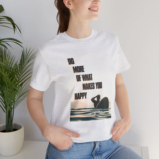 Do More Of What Makes You Happy Motivational Quote Short Sleeve T-Shirt - Unisex