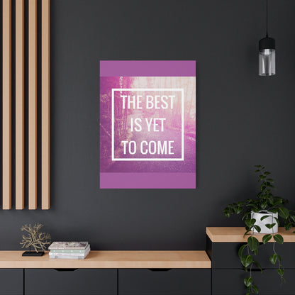 Motivational Matte Canvas, Stretched, 1.25" - The Best Is Yet To Come Design