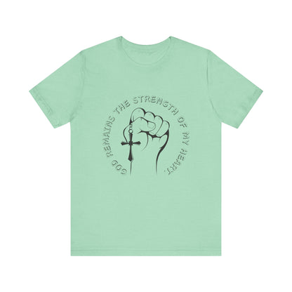 God Remains The Strength Of My Heart Christian Unisex T-Shirt