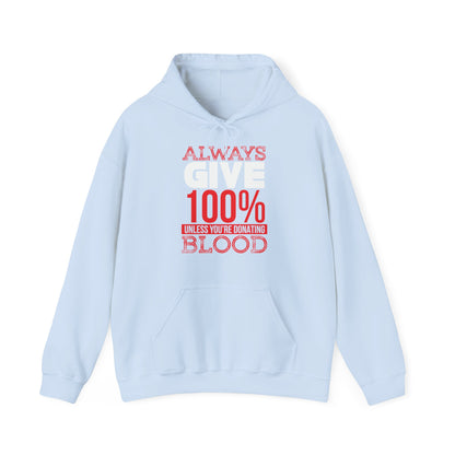 Motivational Unisex Hooded Sweatshirt - Always Give 100% Unless You're Donating Blood Design