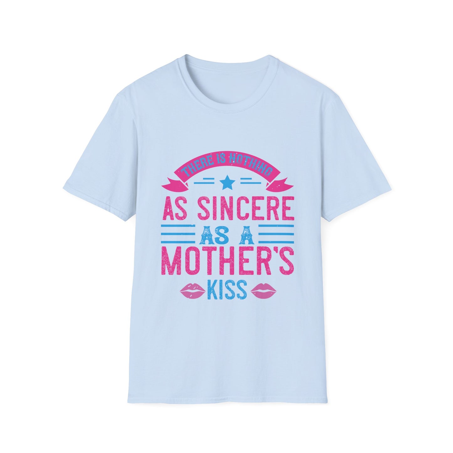 Mother's Day Unisex T-Shirt - There Is Nothing As Sincere As A Mother's Kiss Design