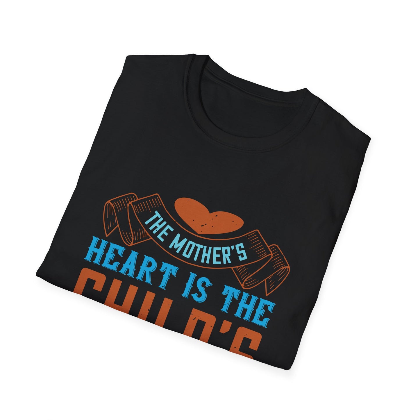 Mother's Day Unisex T-Shirt - The Mother's Heart Is The Child's School Room Design