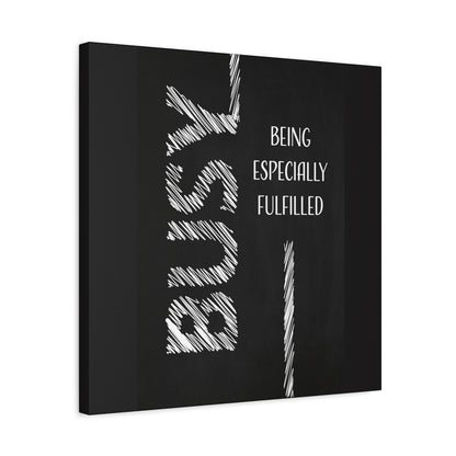 Busy Being Especially Fulfilled - Motivational Canvas Wall Art