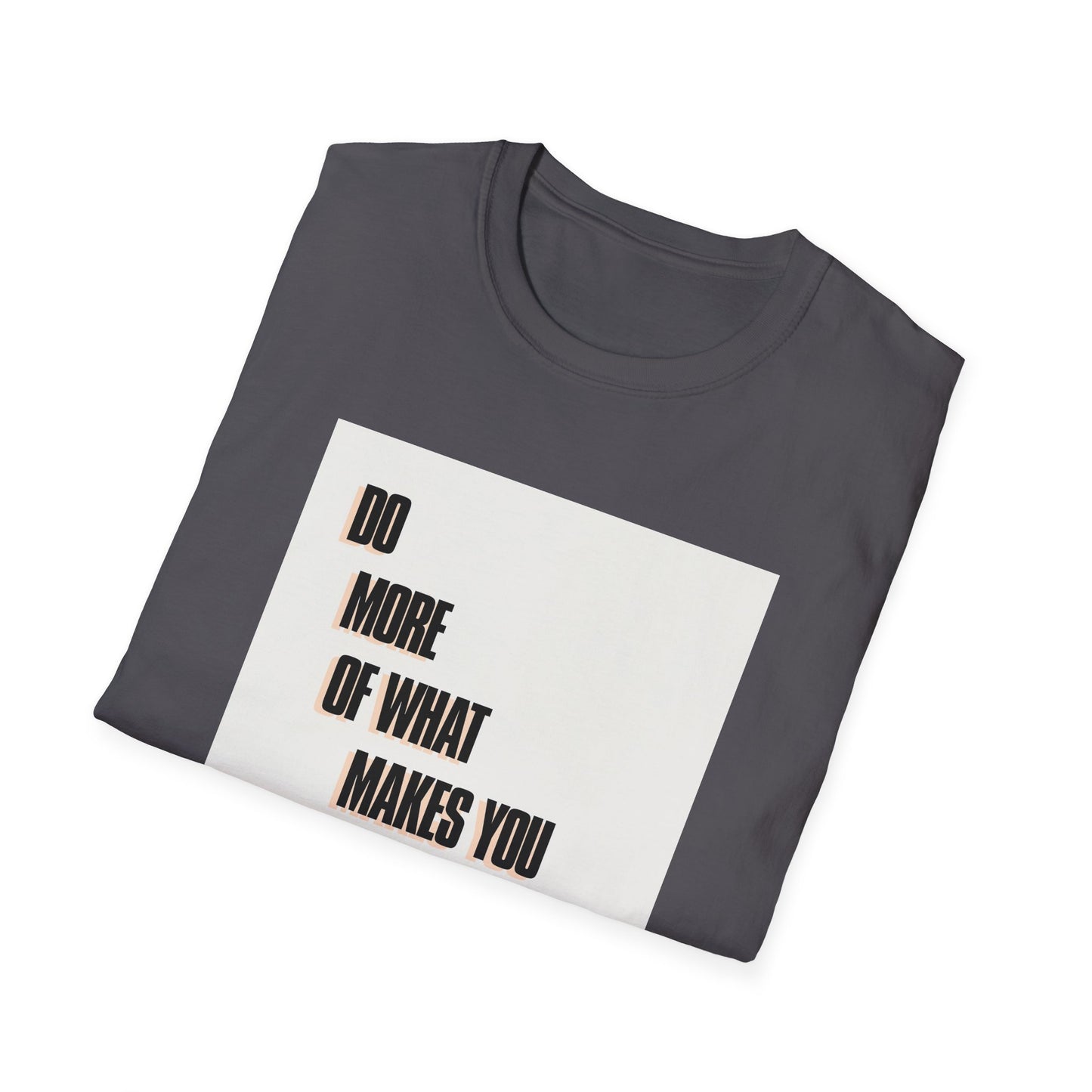 Motivational Unisex T-Shirt - Do More Of What Makes You Happy Design