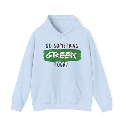 Motivational Unisex Hooded Sweatshirt - Do Something Green Today Design