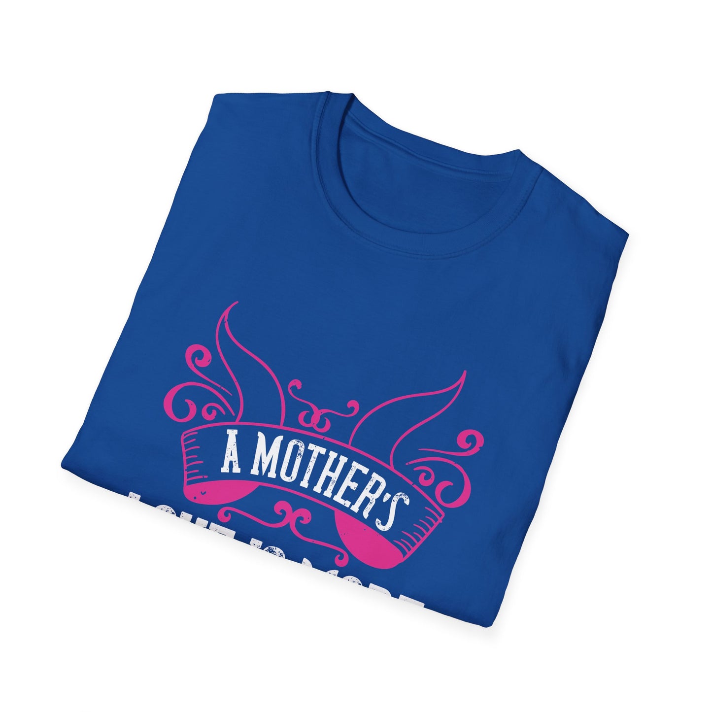 Mother's Day Unisex T-Shirt - A Mother's Love Is More Beautiful Than Any Fresh Flower Design