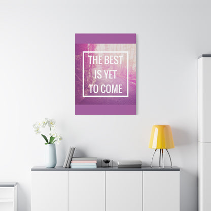 Motivational Matte Canvas, Stretched, 1.25" - The Best Is Yet To Come Design