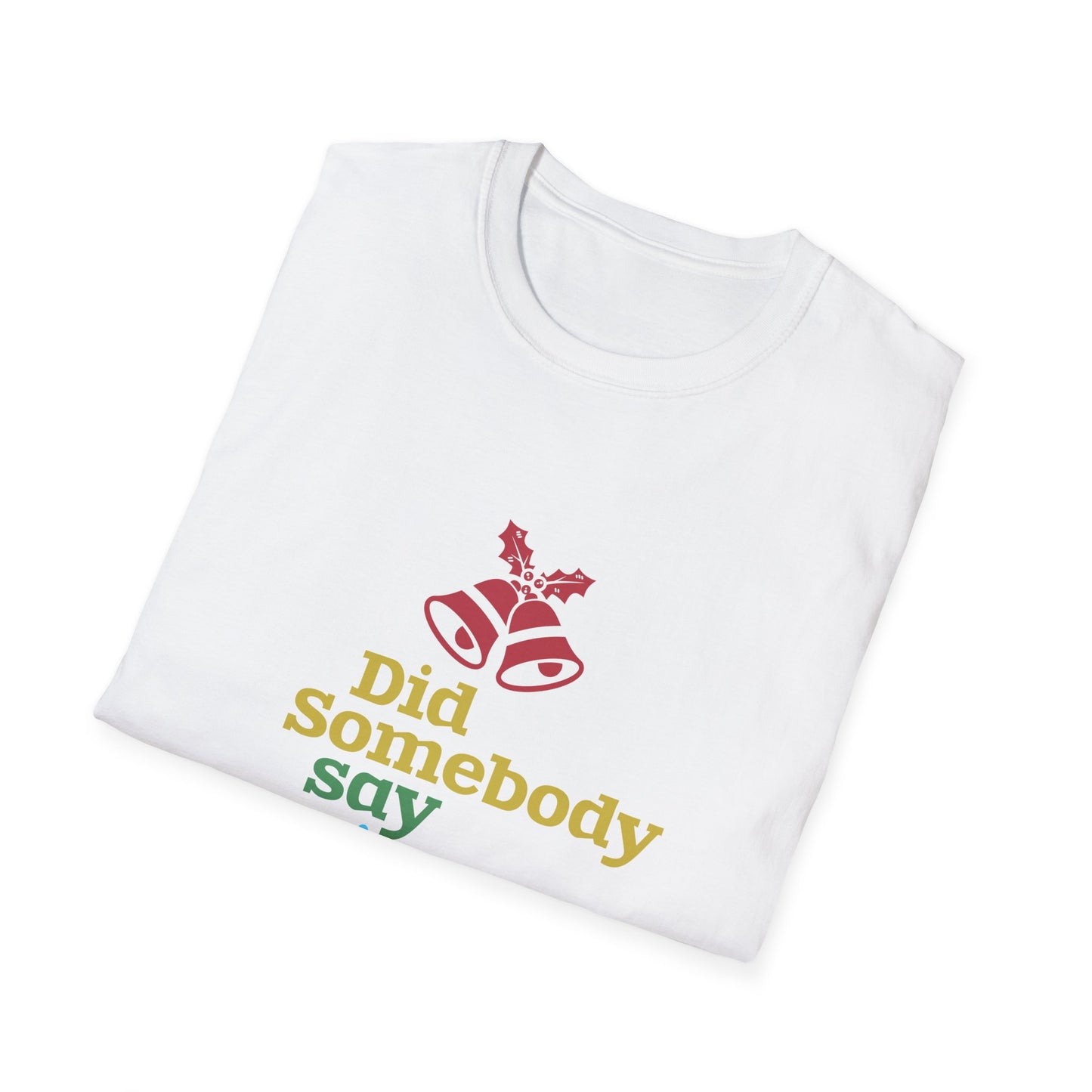 Christmas Unisex T-Shirt - Did Somebody Say Christmas Design