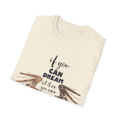 Motivational Unisex T-Shirt - If You Can Dream It Design