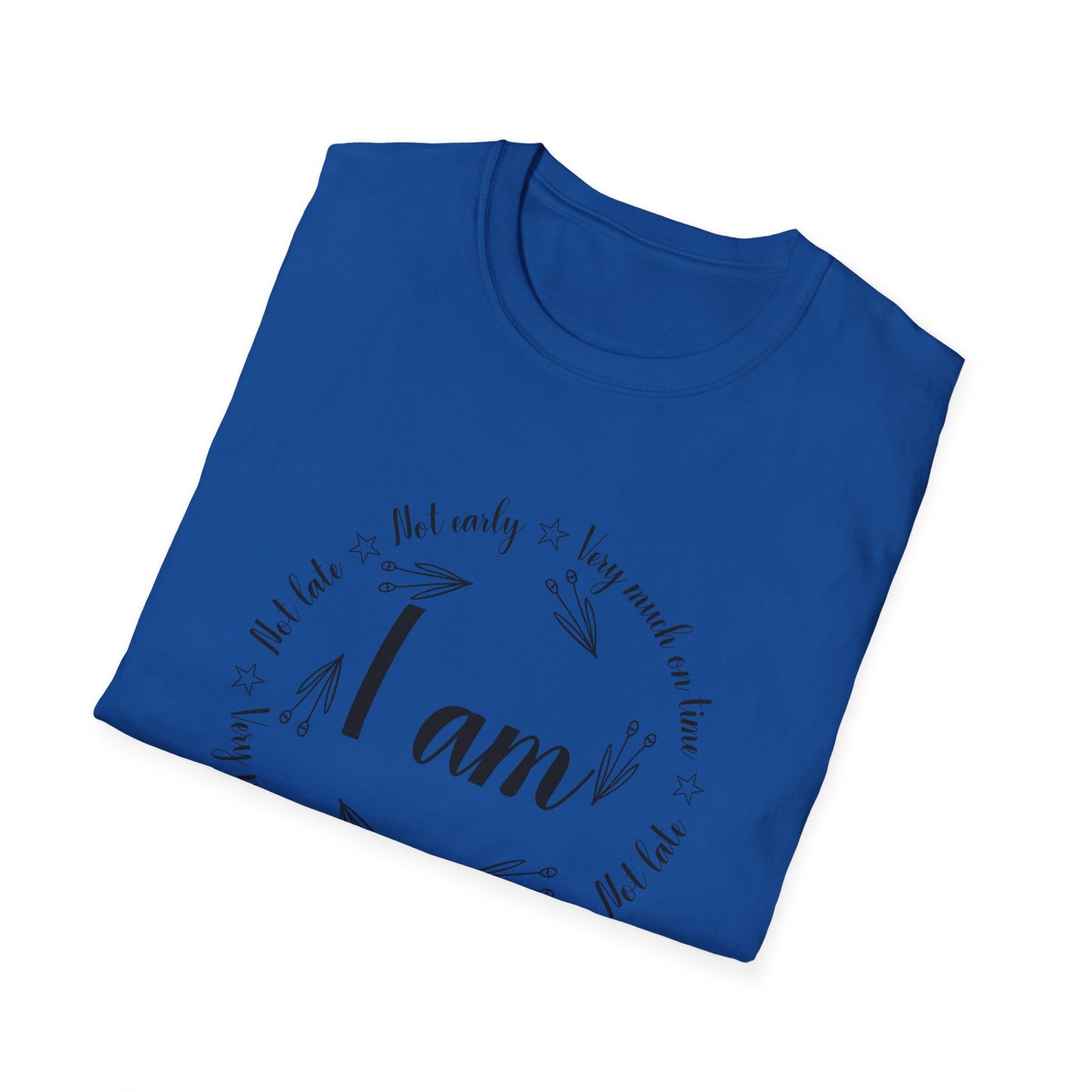 Motivational Unisex T-Shirt - I Am Very Much On Time Design