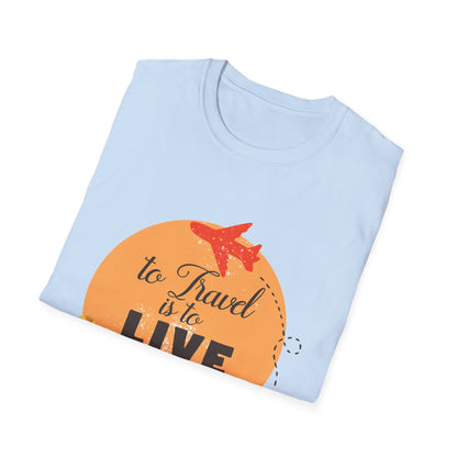 Motivational Unisex T-Shirt - To Travel Is To Live Design