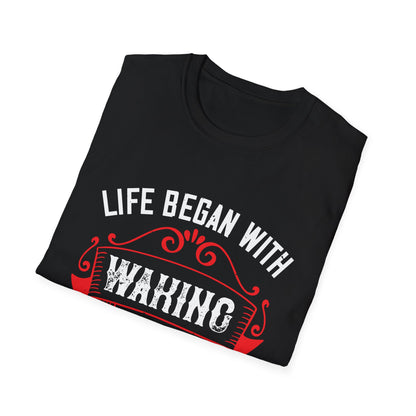 Mother's Day Unisex T-Shirt - Life Began With Waking Up and Loving My Mother's Face Design