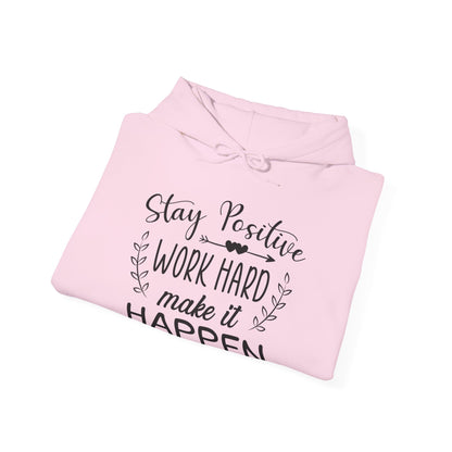 Motivational Unisex Hooded Sweatshirt - Stay Positive Work Hard Make It Happen Design